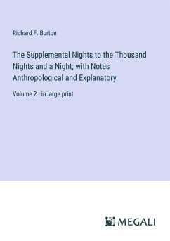 The Supplemental Nights to the Thousand Nights and a Night; with Notes Anthropological and Explanatory - Burton, Richard F.