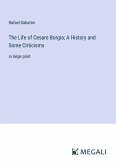 The Life of Cesare Borgia; A History and Some Criticisms