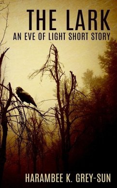 The Lark: An Eve of Light Short Story - Grey-Sun, Harambee K.