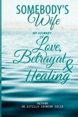 Somebody's Wife: My Journey of Love, Betrayal and Healing