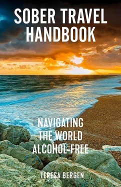 Sober Travel Handbook: Navigating the World Alcohol-Free - Bergen, Teresa