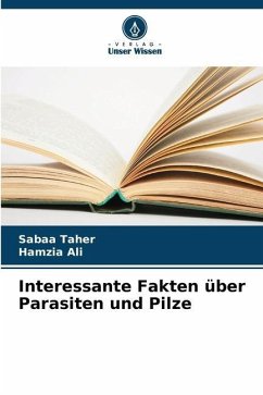 Interessante Fakten über Parasiten und Pilze - Taher, Sabaa;Ali, Hamzia