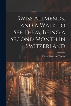 Swiss Allmends, and a Walk to see Them, Being a Second Month in Switzerland - Zincke, Foster Barham