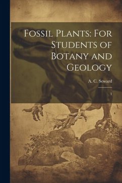 Fossil Plants: For Students of Botany and Geology: 1 - Seward, A. C.