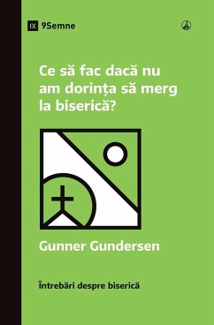 Ce s¿ fac dac¿ nu am dorin¿a s¿ merg la biseric¿? (What If I Don't Feel Like Going to Church?) (Romanian) - Gundersen, David