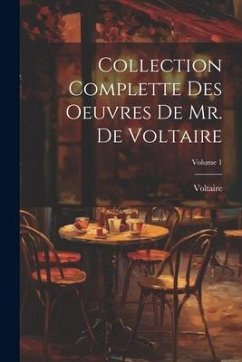 Collection Complette Des Oeuvres De Mr. De Voltaire; Volume 1 - Voltaire