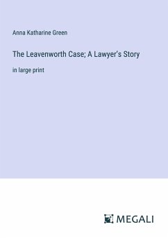 The Leavenworth Case; A Lawyer¿s Story - Green, Anna Katharine