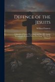 Defence of the Jesuits: Calumnies of Pascal, Pietro Sarpi and Rev. B.F. Austin, Triumphantly Refuted, With a new Song, &quote;The Devil's Thirteen&quote;