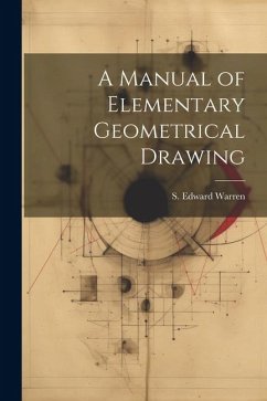 A Manual of Elementary Geometrical Drawing - Warren, S. Edward