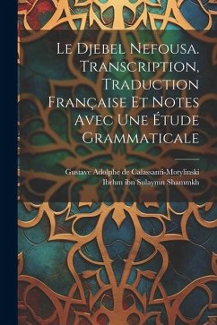 Le Djebel Nefousa. Transcription, traduction française et notes avec une étude grammaticale - Shammkh, Ibrhm Ibn Sulaymn; Calassanti-Motylinski, Gustave Adolph