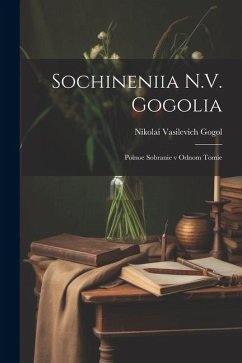 Sochineniia N.V. Gogolia: Polnoe sobranie v odnom tomie - Gogol, Nikolai Vasilevich