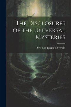 The Disclosures of the Universal Mysteries - Silberstein, Solomon Joseph