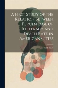A First Study of the Relation Between Percentage of Illiteracy and Death Rate in American Cities - Ilsley, Morrill L.