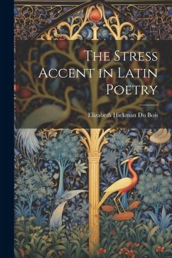 The Stress Accent in Latin Poetry - Du Bois, Elizabeth Hickman