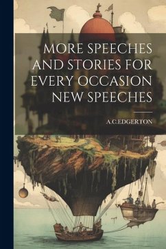More Speeches and Stories for Every Occasion New Speeches - Acedgerton, Acedgerton