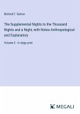 The Supplemental Nights to the Thousand Nights and a Night; with Notes Anthropological and Explanatory