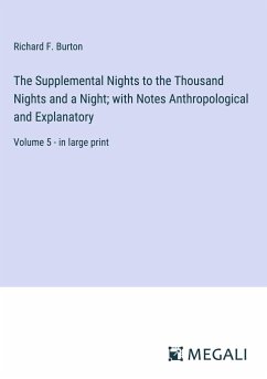 The Supplemental Nights to the Thousand Nights and a Night; with Notes Anthropological and Explanatory - Burton, Richard F.