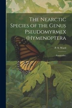 The Nearctic Species of the Genus Pseudomyrmex (Hymenoptera: Formicidae) - Ward, P. S.