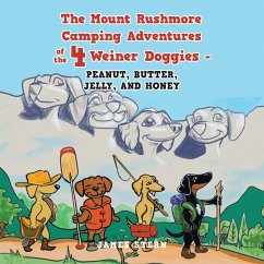 The Mount Rushmore Camping Adventures of the 4 Weiner Doggies - Peanut, Butter, Jelly, and Honey - Stern, James