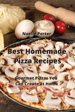 Best Homemade Pizza Recipes - Porter, Noelle