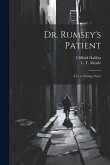 Dr. Rumsey's Patient: A Very Strange Story