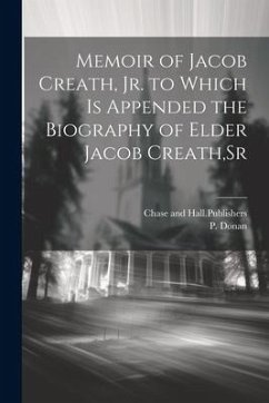 Memoir of Jacob Creath, Jr. to Which is Appended the Biography of Elder Jacob Creath, Sr - Donan, P.