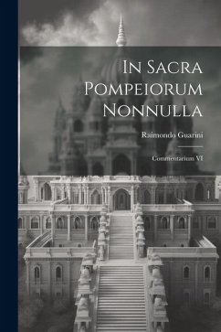 In sacra Pompeiorum nonnulla: Commentarium VI - Guarini, Raimondo