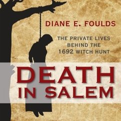 Death in Salem: The Private Lives Behind the 1692 Witch Hunt - Foulds, Diane