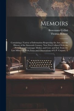 Memoirs; Containing a Variety of Information Respecting the Arts, and the History of the Sixteenth Century. Now First Collated With the new Text of Gu - Roscoe, Thomas; Cellini, Benvenuto