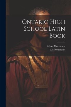 Ontario High School Latin Book - Robertson, Jc; Carruthers, Adam