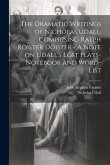 The Dramatic Writings of Nicholas Udall, Comprising Ralph Roister Doister - A Note on Udall's Lost Plays- Notebook and Word-list