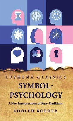 Symbol-Psychology A New Interpretation of Race-Traditions - Adolph Roeder