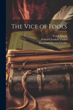 The Vice of Fools - Hazen, Frank; Taylor, Hobart Chatfield; Crosby, Raymond Moreau