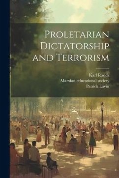 Proletarian Dictatorship and Terrorism - Radek, Karl; Lavin, Patrick