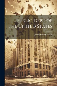 Public Debt of the United States - Gibbons, James Sloan