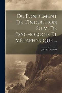 Du Fondement De L'Induction Suivi De Psychologie Et Métaphysique ... - Lachelier, J. E. N.