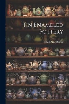 Tin Enameled Pottery - Barbar, Edwin Atlee