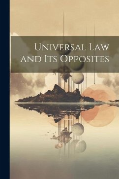 Universal law and its Opposites - Anonymous