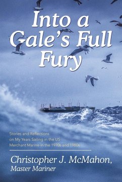 Into a Gale's Full Fury: Stories and Reflections on My Years Sailing in the US Merchant Marine in the 1970s and 1980s - Christopher J McMahon