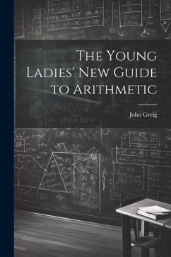 The Young Ladies' New Guide to Arithmetic - Greig, John
