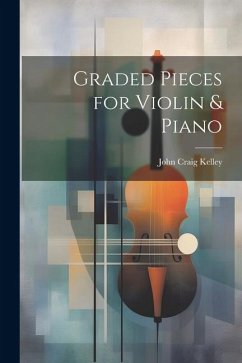 Graded Pieces for Violin & Piano - Kelley, John Craig