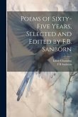 Poems of Sixty-five Years, Selected and Edited by F.B. Sanborn