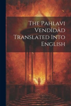 The Pahlavi Vendîdâd Translated Into English - Anonymous