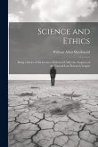 Science and Ethics: Being a Series of Six Lectures Delivered Under the Auspices of the Natural Law Research League