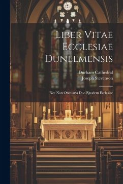 Liber Vitae Ecclesiae Dunelmensis - Stevenson, Joseph; Cathedral, Durham