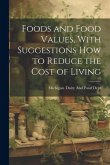 Foods and Food Values, With Suggestions how to Reduce the Cost of Living