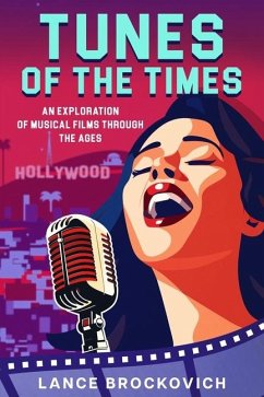 Tunes of the Times: An Exploration of Musical Films Through the Ages - Brockovich, Lance
