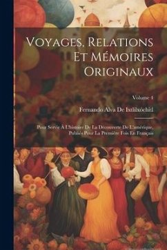 Voyages, Relations Et Mémoires Originaux: Pour Servir À L'histoire De La Découverte De L'amérique, Publiés Pour La Première Fois En Français; Volume 4 - De Ixtlilxóchitl, Fernando Alva