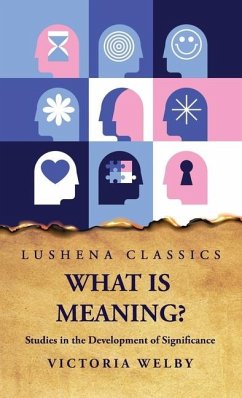 What Is Meaning? Studies in the Development of Significance - Victoria Welby