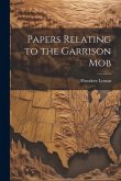 Papers Relating to the Garrison Mob